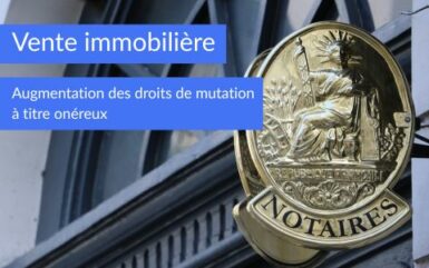 Vente immobilière et augmentation des droits de mutation à titre onéreux