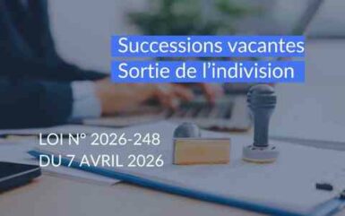 Sortie de l’indivision et succession vacante : ce que change la loi n° 2026-248 du 7 avril 2026